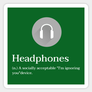 Headphones - A Socially Acceptable "I'm ignoring  you" Device Magnet